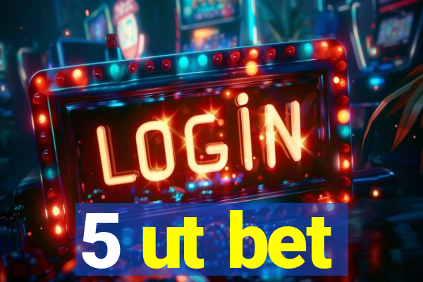 5 ut bet
